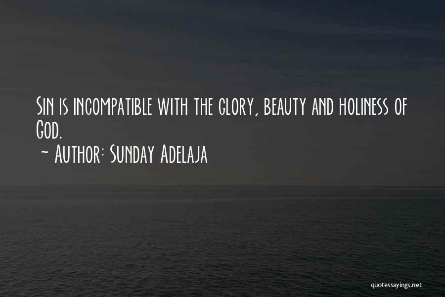 Sunday Adelaja Quotes: Sin Is Incompatible With The Glory, Beauty And Holiness Of God.