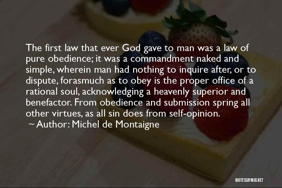 Michel De Montaigne Quotes: The First Law That Ever God Gave To Man Was A Law Of Pure Obedience; It Was A Commandment Naked