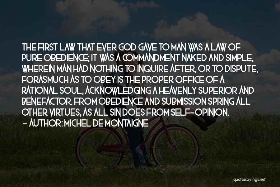 Michel De Montaigne Quotes: The First Law That Ever God Gave To Man Was A Law Of Pure Obedience; It Was A Commandment Naked