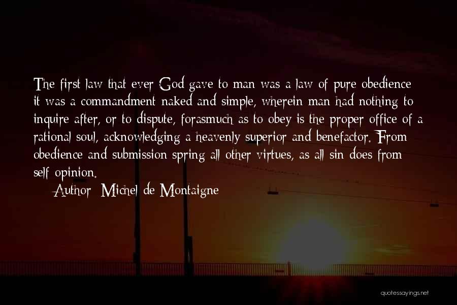Michel De Montaigne Quotes: The First Law That Ever God Gave To Man Was A Law Of Pure Obedience; It Was A Commandment Naked