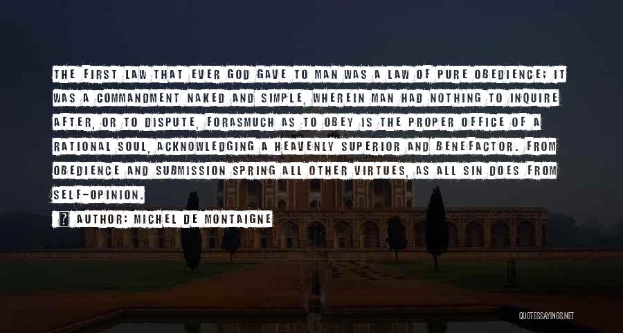 Michel De Montaigne Quotes: The First Law That Ever God Gave To Man Was A Law Of Pure Obedience; It Was A Commandment Naked