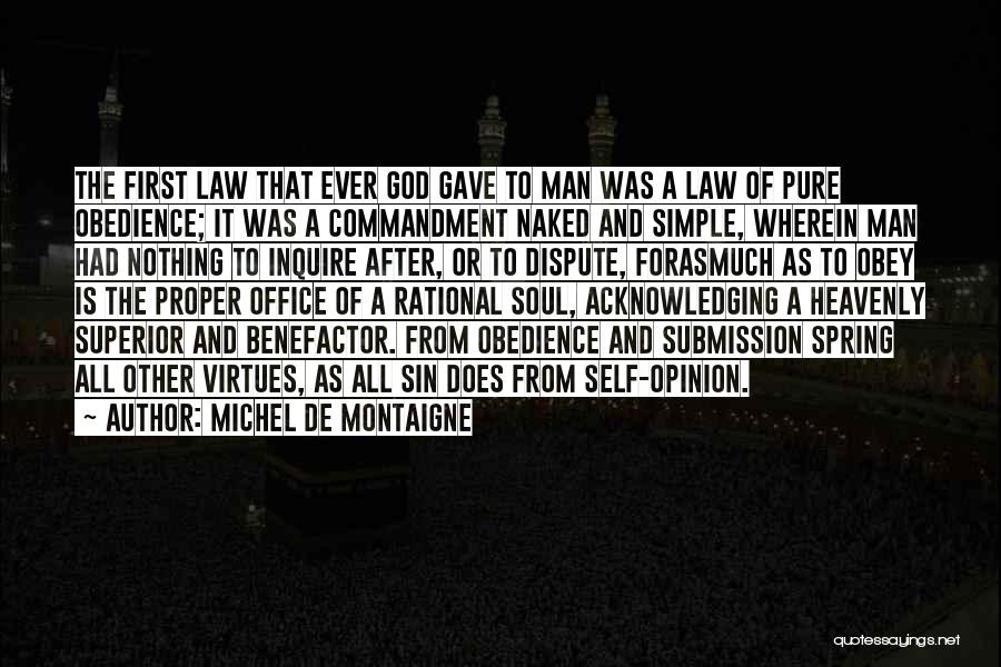 Michel De Montaigne Quotes: The First Law That Ever God Gave To Man Was A Law Of Pure Obedience; It Was A Commandment Naked