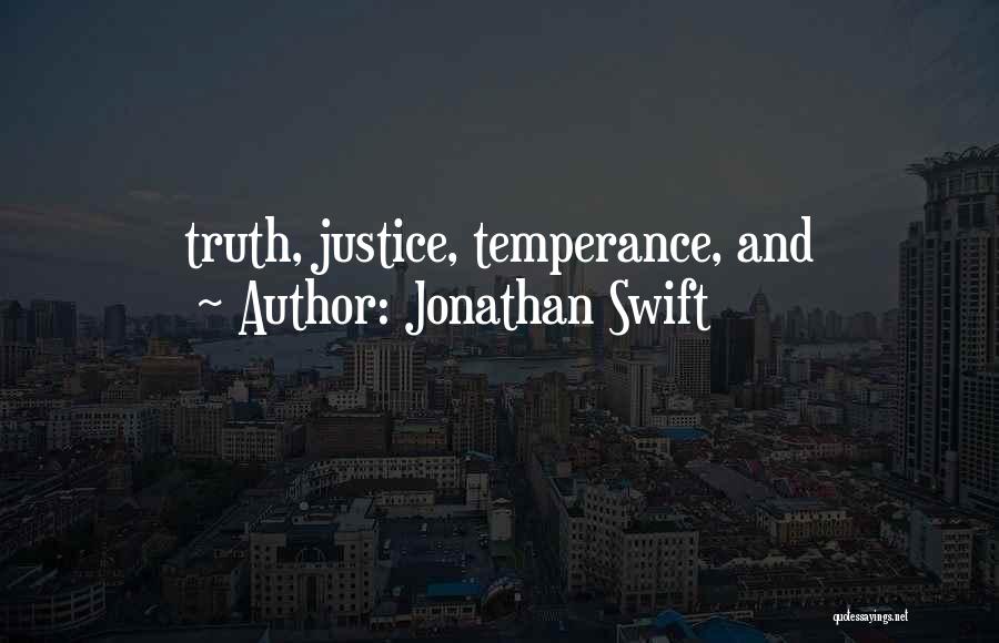 Jonathan Swift Quotes: Truth, Justice, Temperance, And