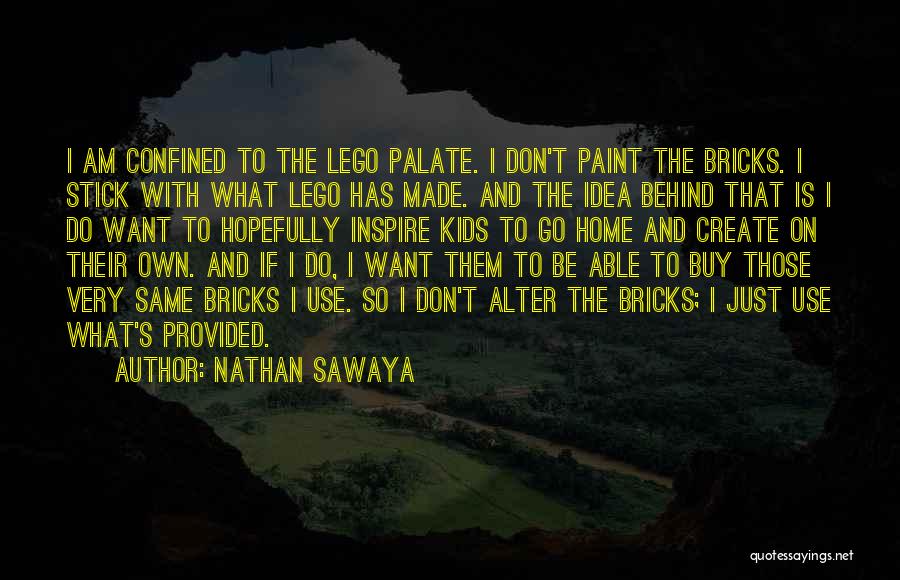 Nathan Sawaya Quotes: I Am Confined To The Lego Palate. I Don't Paint The Bricks. I Stick With What Lego Has Made. And