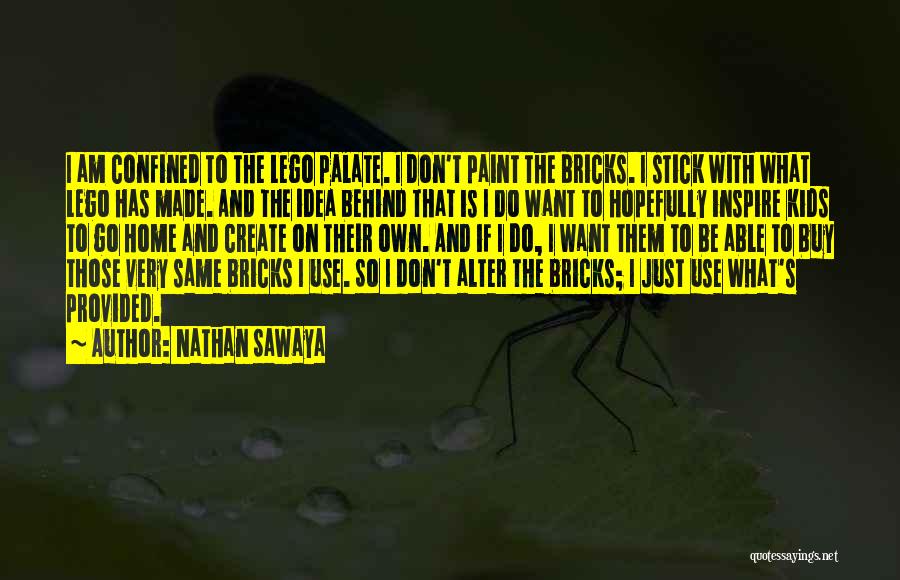 Nathan Sawaya Quotes: I Am Confined To The Lego Palate. I Don't Paint The Bricks. I Stick With What Lego Has Made. And