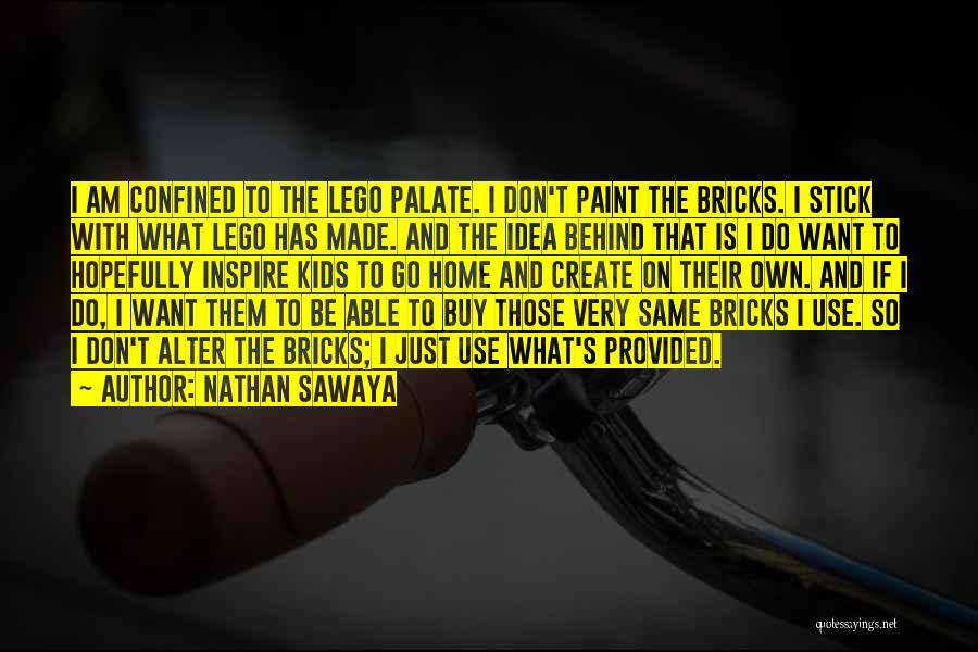 Nathan Sawaya Quotes: I Am Confined To The Lego Palate. I Don't Paint The Bricks. I Stick With What Lego Has Made. And