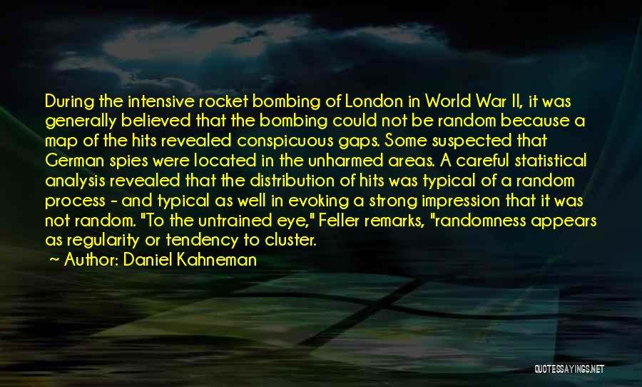 Daniel Kahneman Quotes: During The Intensive Rocket Bombing Of London In World War Ii, It Was Generally Believed That The Bombing Could Not