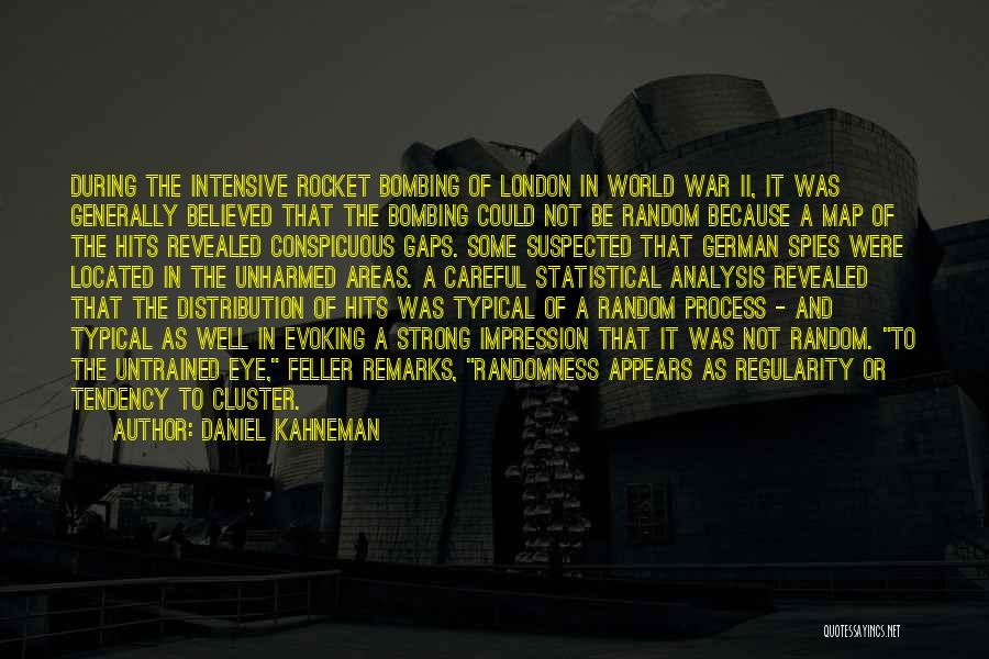 Daniel Kahneman Quotes: During The Intensive Rocket Bombing Of London In World War Ii, It Was Generally Believed That The Bombing Could Not