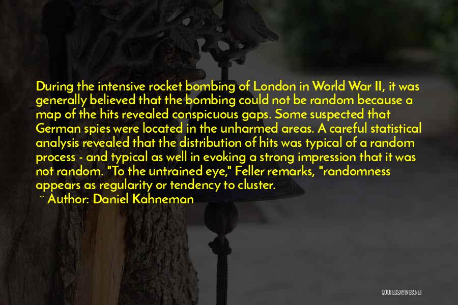 Daniel Kahneman Quotes: During The Intensive Rocket Bombing Of London In World War Ii, It Was Generally Believed That The Bombing Could Not