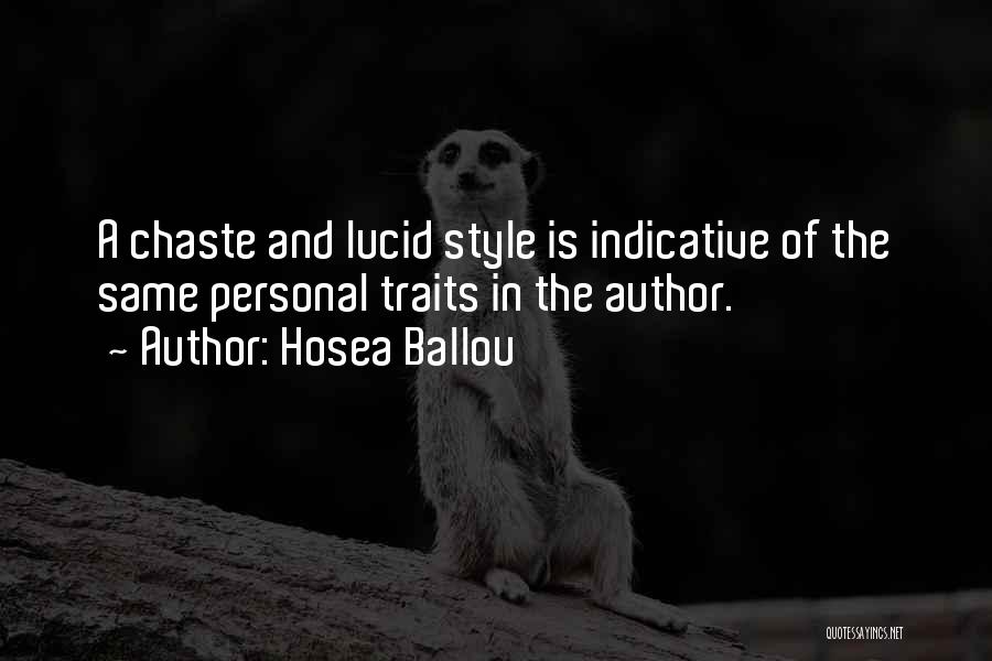 Hosea Ballou Quotes: A Chaste And Lucid Style Is Indicative Of The Same Personal Traits In The Author.