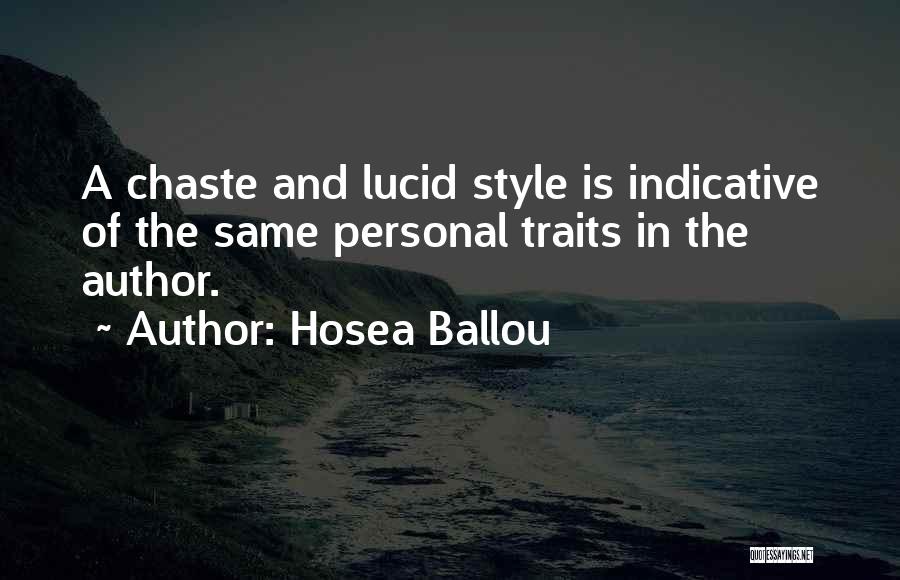 Hosea Ballou Quotes: A Chaste And Lucid Style Is Indicative Of The Same Personal Traits In The Author.