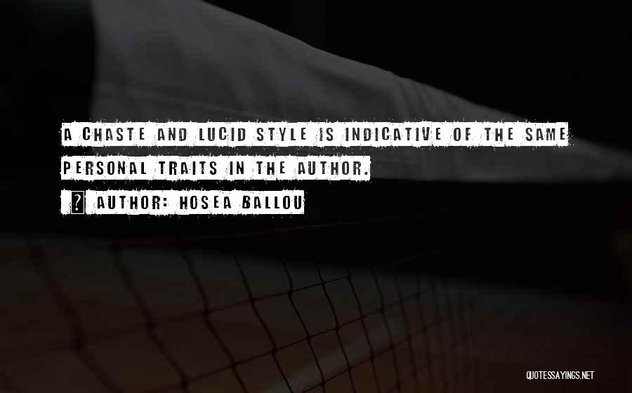 Hosea Ballou Quotes: A Chaste And Lucid Style Is Indicative Of The Same Personal Traits In The Author.