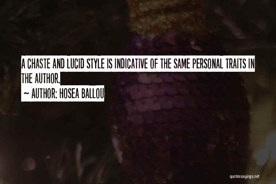 Hosea Ballou Quotes: A Chaste And Lucid Style Is Indicative Of The Same Personal Traits In The Author.