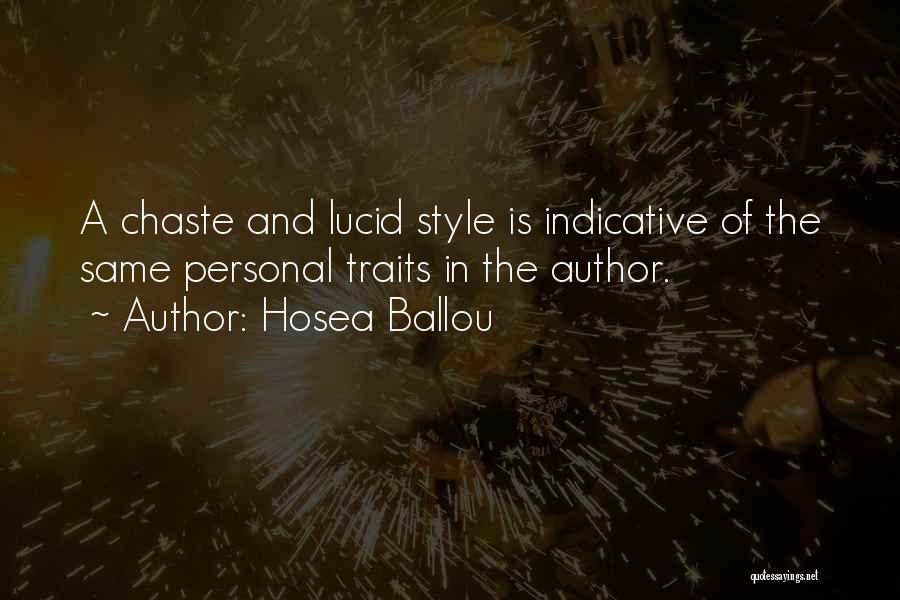 Hosea Ballou Quotes: A Chaste And Lucid Style Is Indicative Of The Same Personal Traits In The Author.