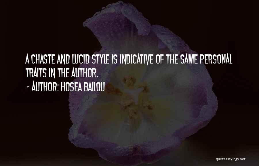 Hosea Ballou Quotes: A Chaste And Lucid Style Is Indicative Of The Same Personal Traits In The Author.