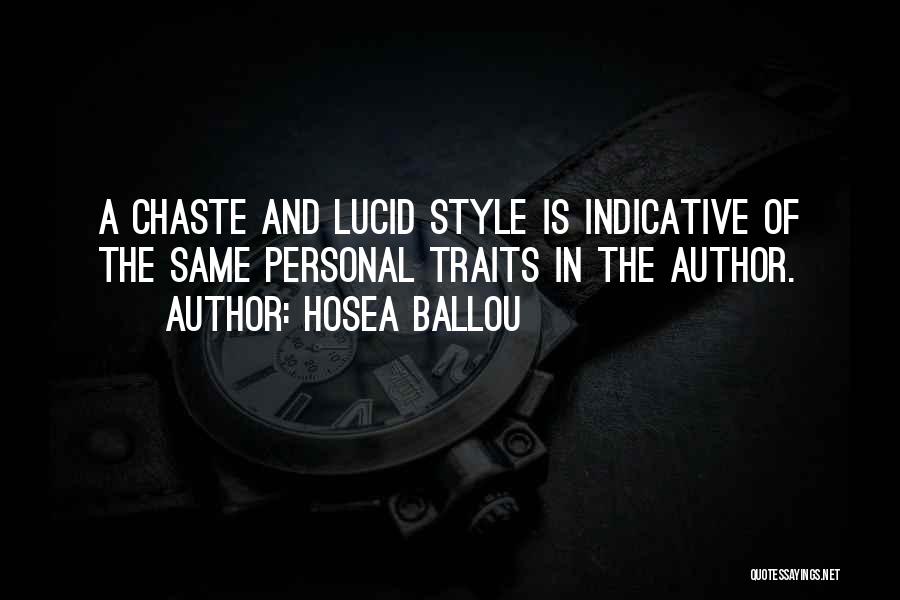 Hosea Ballou Quotes: A Chaste And Lucid Style Is Indicative Of The Same Personal Traits In The Author.