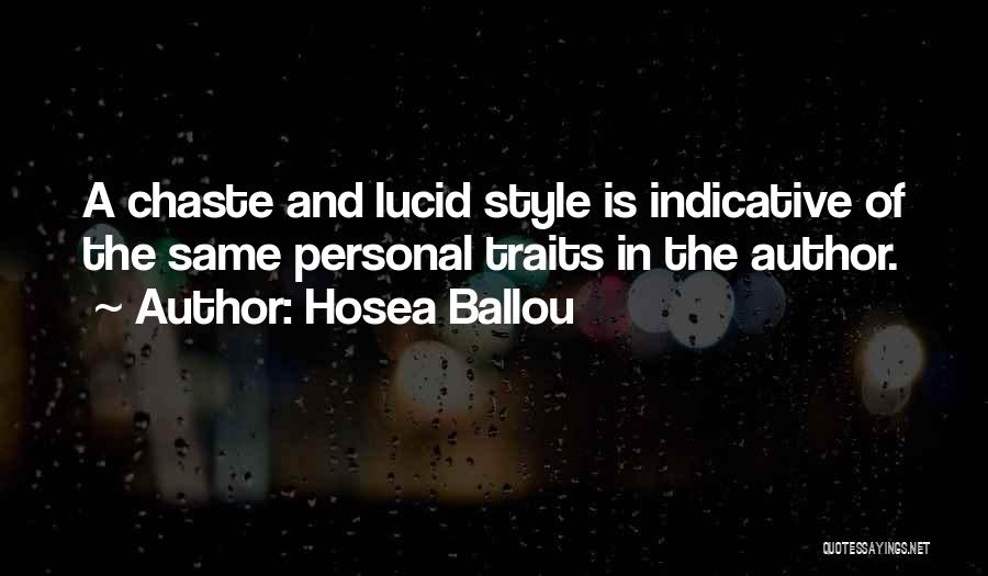 Hosea Ballou Quotes: A Chaste And Lucid Style Is Indicative Of The Same Personal Traits In The Author.