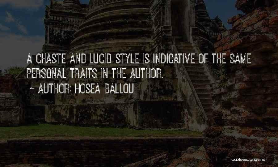 Hosea Ballou Quotes: A Chaste And Lucid Style Is Indicative Of The Same Personal Traits In The Author.