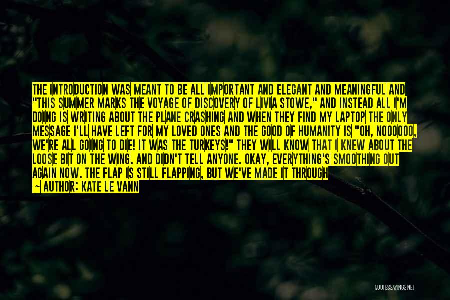 Kate Le Vann Quotes: The Introduction Was Meant To Be All Important And Elegant And Meaningful And This Summer Marks The Voyage Of Discovery