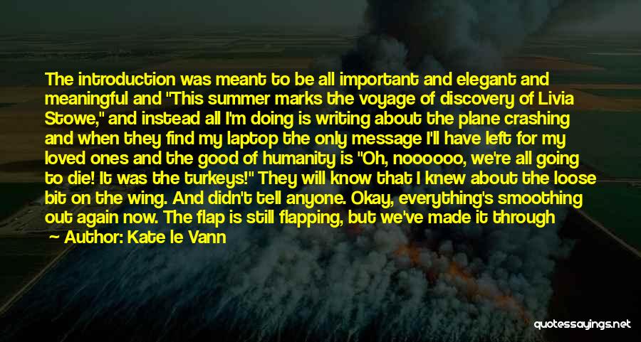 Kate Le Vann Quotes: The Introduction Was Meant To Be All Important And Elegant And Meaningful And This Summer Marks The Voyage Of Discovery