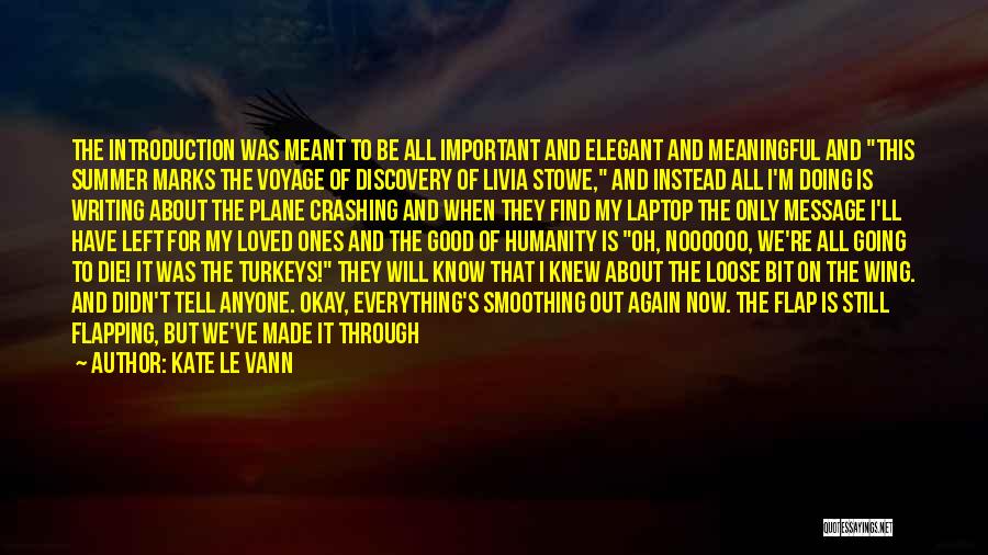 Kate Le Vann Quotes: The Introduction Was Meant To Be All Important And Elegant And Meaningful And This Summer Marks The Voyage Of Discovery