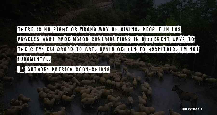 Patrick Soon-Shiong Quotes: There Is No Right Or Wrong Way Of Giving. People In Los Angeles Have Made Major Contributions In Different Ways