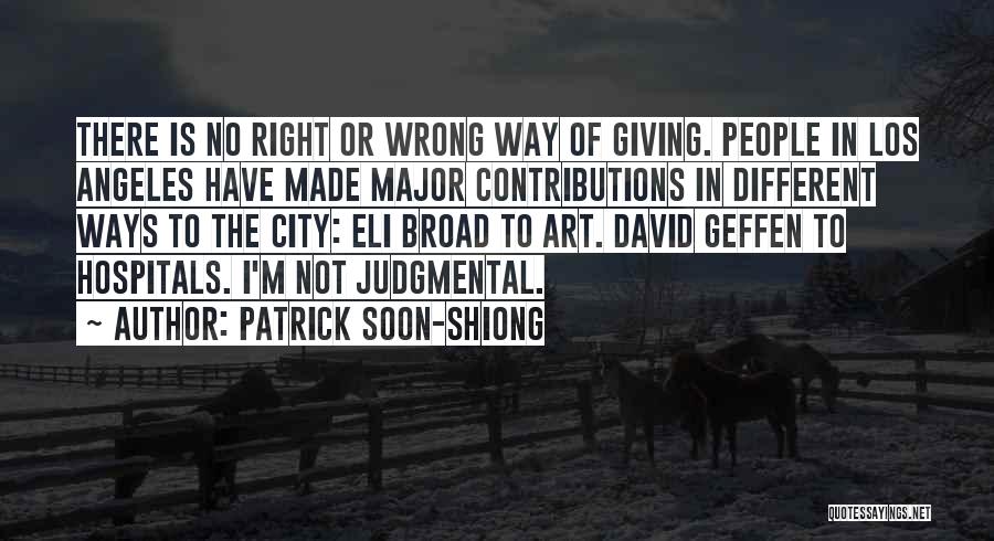 Patrick Soon-Shiong Quotes: There Is No Right Or Wrong Way Of Giving. People In Los Angeles Have Made Major Contributions In Different Ways