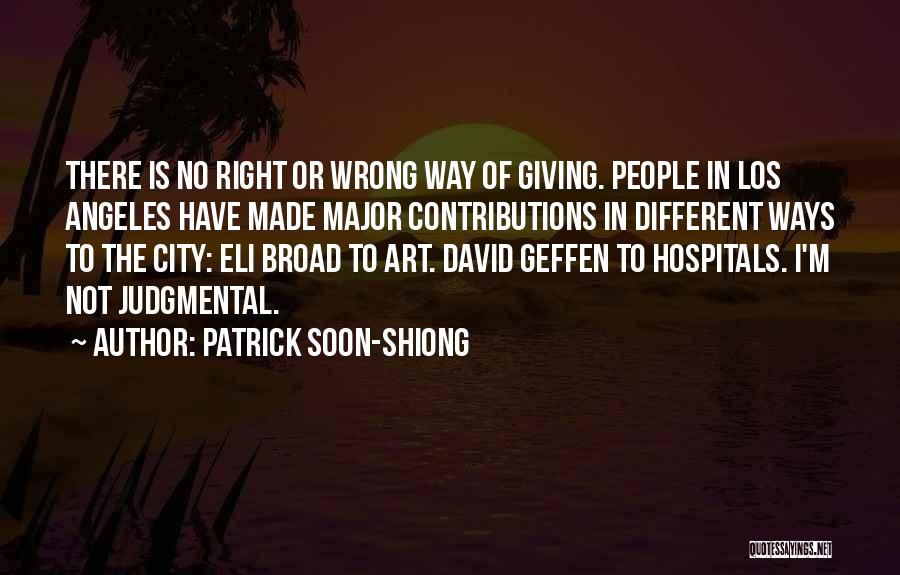 Patrick Soon-Shiong Quotes: There Is No Right Or Wrong Way Of Giving. People In Los Angeles Have Made Major Contributions In Different Ways