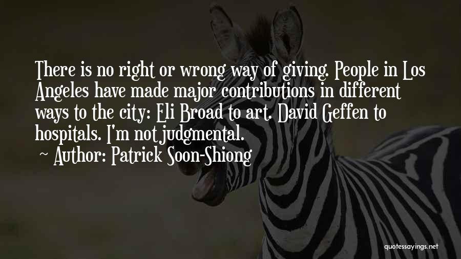 Patrick Soon-Shiong Quotes: There Is No Right Or Wrong Way Of Giving. People In Los Angeles Have Made Major Contributions In Different Ways