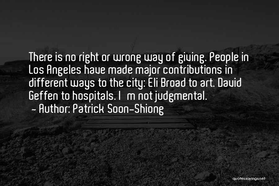 Patrick Soon-Shiong Quotes: There Is No Right Or Wrong Way Of Giving. People In Los Angeles Have Made Major Contributions In Different Ways