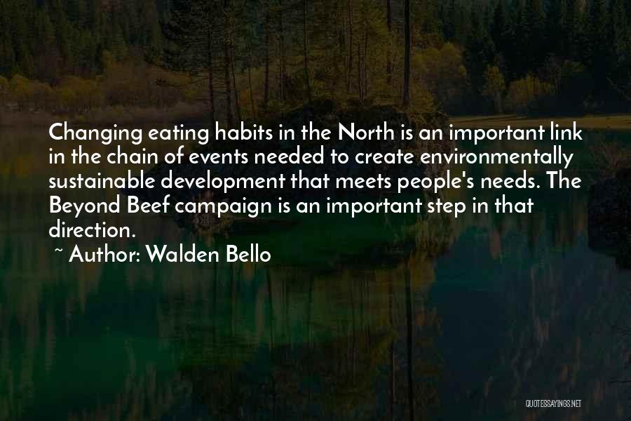 Walden Bello Quotes: Changing Eating Habits In The North Is An Important Link In The Chain Of Events Needed To Create Environmentally Sustainable