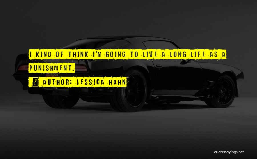 Jessica Hahn Quotes: I Kind Of Think I'm Going To Live A Long Life As A Punishment.