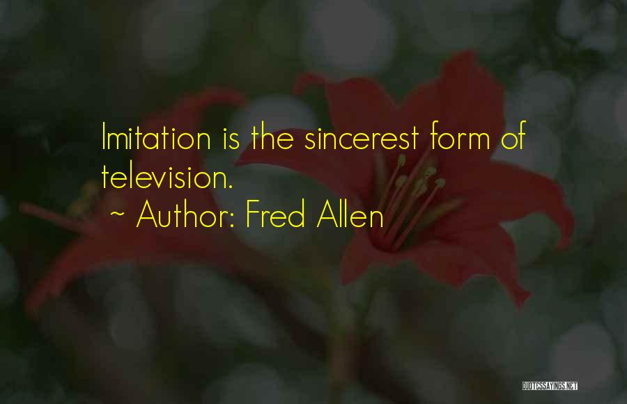 Fred Allen Quotes: Imitation Is The Sincerest Form Of Television.
