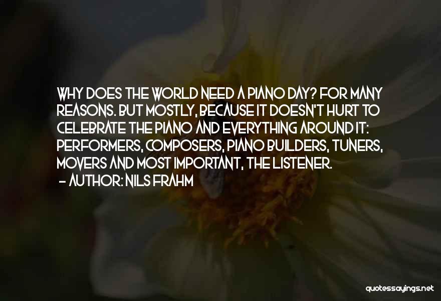 Nils Frahm Quotes: Why Does The World Need A Piano Day? For Many Reasons. But Mostly, Because It Doesn't Hurt To Celebrate The