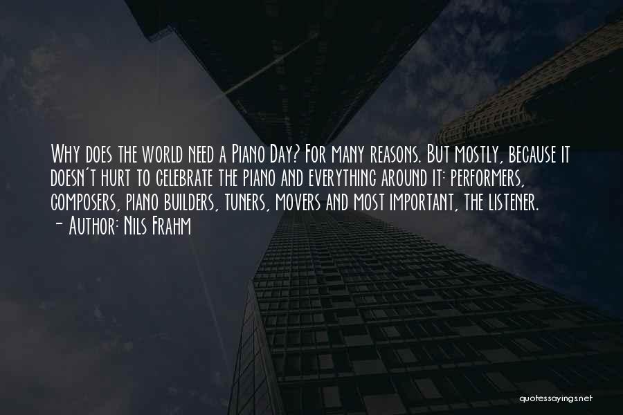 Nils Frahm Quotes: Why Does The World Need A Piano Day? For Many Reasons. But Mostly, Because It Doesn't Hurt To Celebrate The