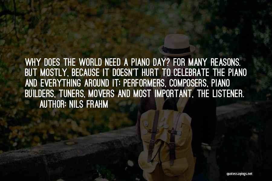 Nils Frahm Quotes: Why Does The World Need A Piano Day? For Many Reasons. But Mostly, Because It Doesn't Hurt To Celebrate The