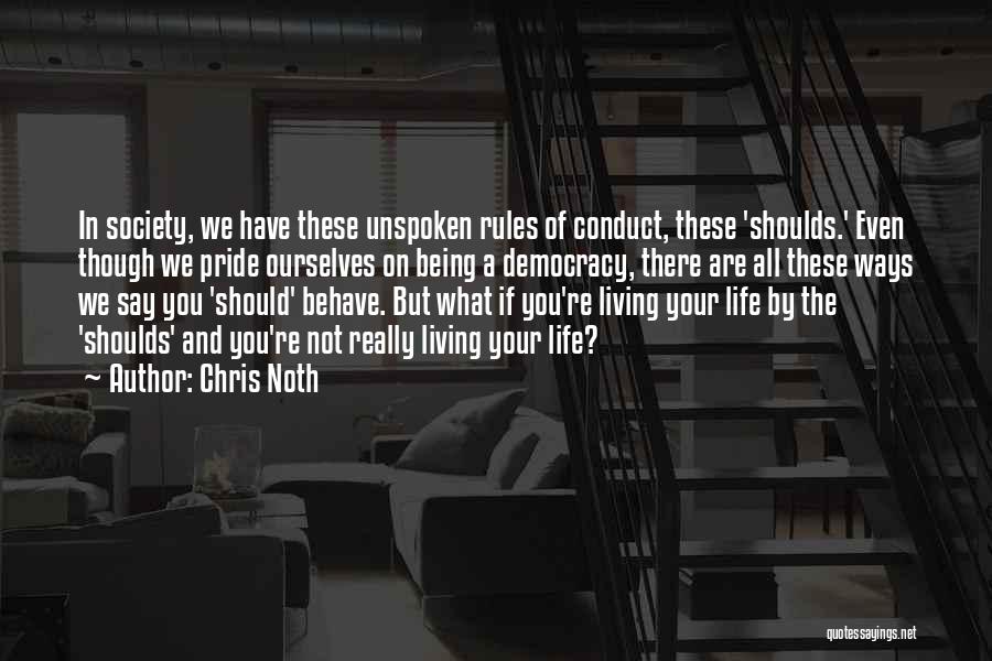 Chris Noth Quotes: In Society, We Have These Unspoken Rules Of Conduct, These 'shoulds.' Even Though We Pride Ourselves On Being A Democracy,