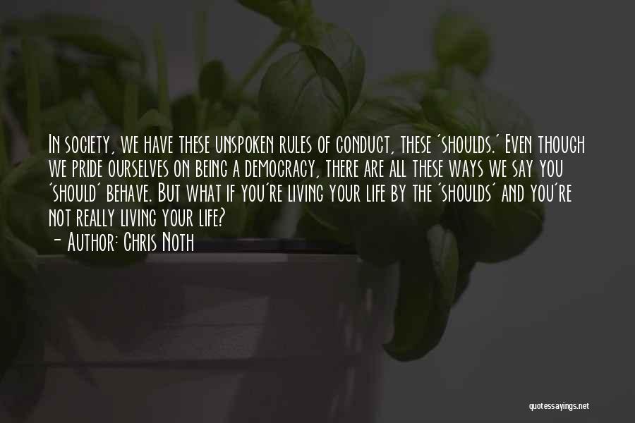 Chris Noth Quotes: In Society, We Have These Unspoken Rules Of Conduct, These 'shoulds.' Even Though We Pride Ourselves On Being A Democracy,