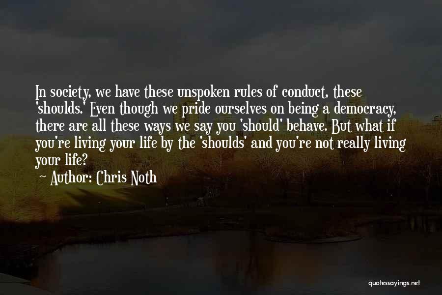 Chris Noth Quotes: In Society, We Have These Unspoken Rules Of Conduct, These 'shoulds.' Even Though We Pride Ourselves On Being A Democracy,