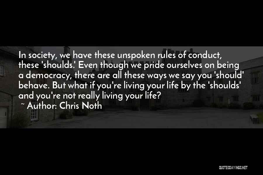 Chris Noth Quotes: In Society, We Have These Unspoken Rules Of Conduct, These 'shoulds.' Even Though We Pride Ourselves On Being A Democracy,