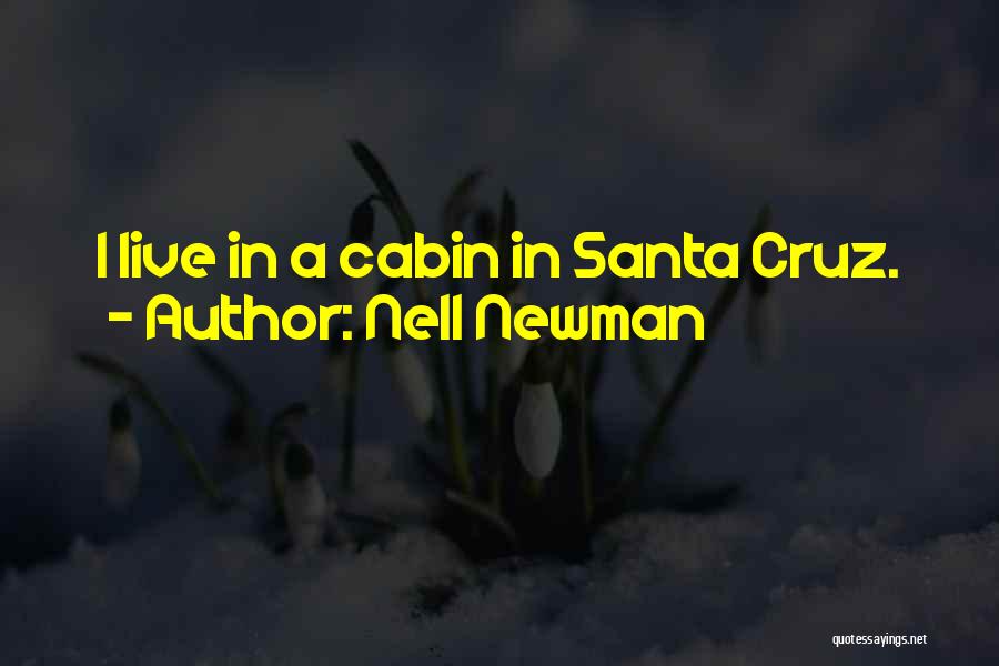Nell Newman Quotes: I Live In A Cabin In Santa Cruz.