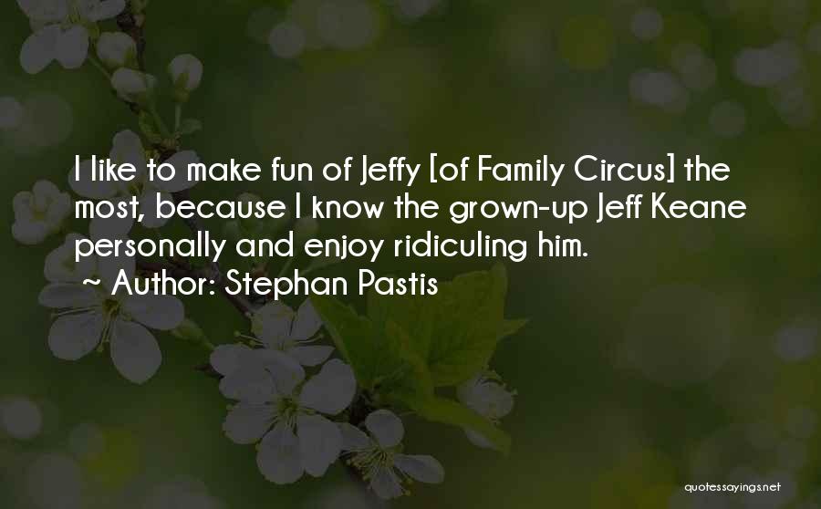 Stephan Pastis Quotes: I Like To Make Fun Of Jeffy [of Family Circus] The Most, Because I Know The Grown-up Jeff Keane Personally