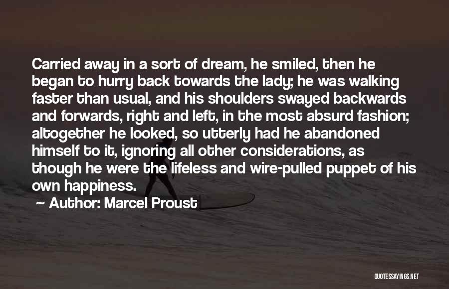 Marcel Proust Quotes: Carried Away In A Sort Of Dream, He Smiled, Then He Began To Hurry Back Towards The Lady; He Was