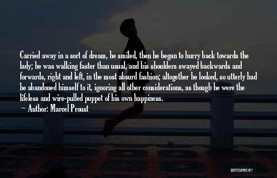Marcel Proust Quotes: Carried Away In A Sort Of Dream, He Smiled, Then He Began To Hurry Back Towards The Lady; He Was