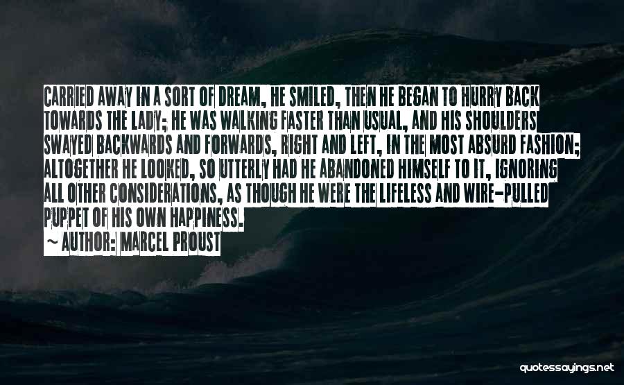 Marcel Proust Quotes: Carried Away In A Sort Of Dream, He Smiled, Then He Began To Hurry Back Towards The Lady; He Was