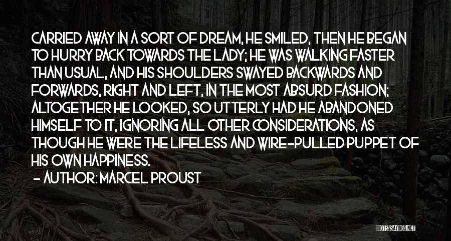 Marcel Proust Quotes: Carried Away In A Sort Of Dream, He Smiled, Then He Began To Hurry Back Towards The Lady; He Was