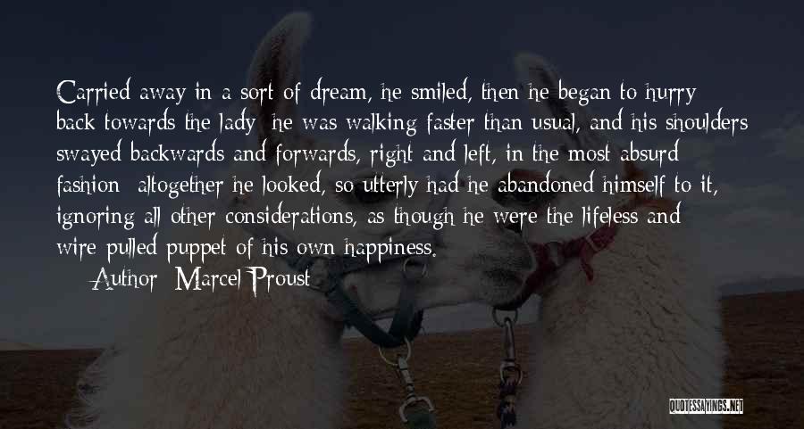 Marcel Proust Quotes: Carried Away In A Sort Of Dream, He Smiled, Then He Began To Hurry Back Towards The Lady; He Was