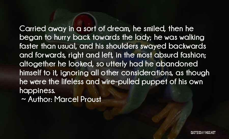 Marcel Proust Quotes: Carried Away In A Sort Of Dream, He Smiled, Then He Began To Hurry Back Towards The Lady; He Was
