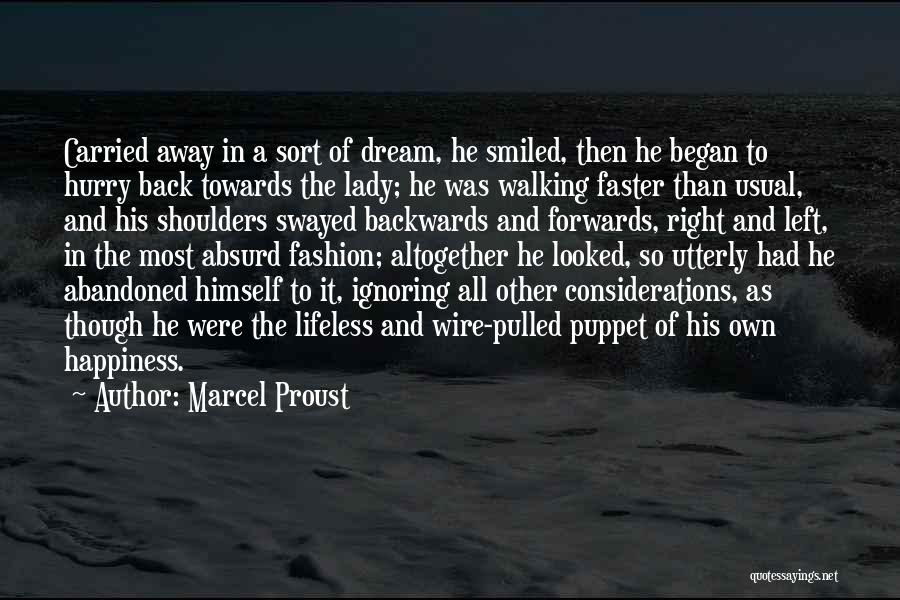 Marcel Proust Quotes: Carried Away In A Sort Of Dream, He Smiled, Then He Began To Hurry Back Towards The Lady; He Was