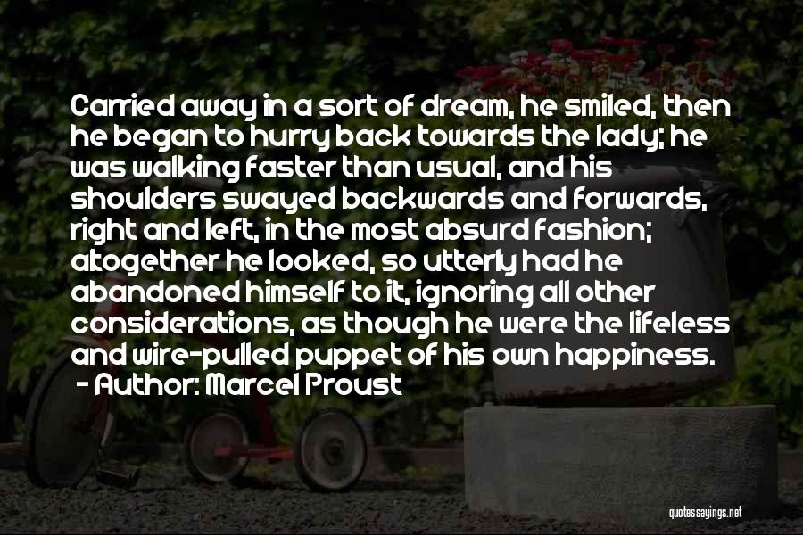 Marcel Proust Quotes: Carried Away In A Sort Of Dream, He Smiled, Then He Began To Hurry Back Towards The Lady; He Was